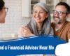 Find a Financial Advisor Near Me | A Guide to Choosing Financial Advisors